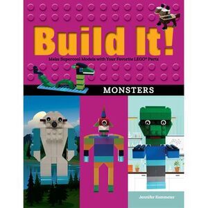 Build It! Monsters: Make Supercool Models with Your Favorite Lego(r) Parts -- Je